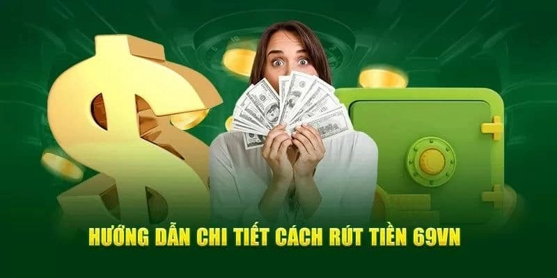 Hướng dẫn rút tiền 69VN nhanh chóng, an toàn và đơn giản 1 Rút tiền 69vn